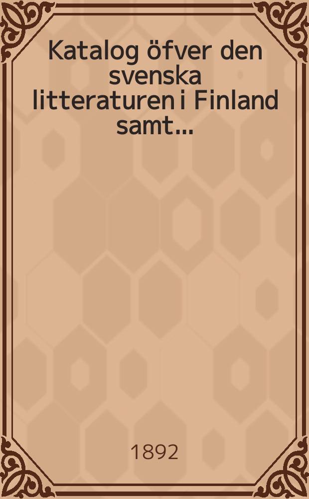 Katalog öfver den svenska litteraturen i Finland samt ...