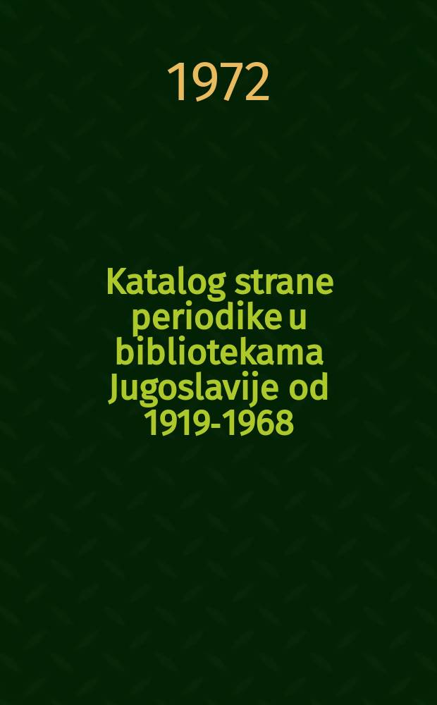 Katalog strane periodike u bibliotekama Jugoslavije od 1919-1968