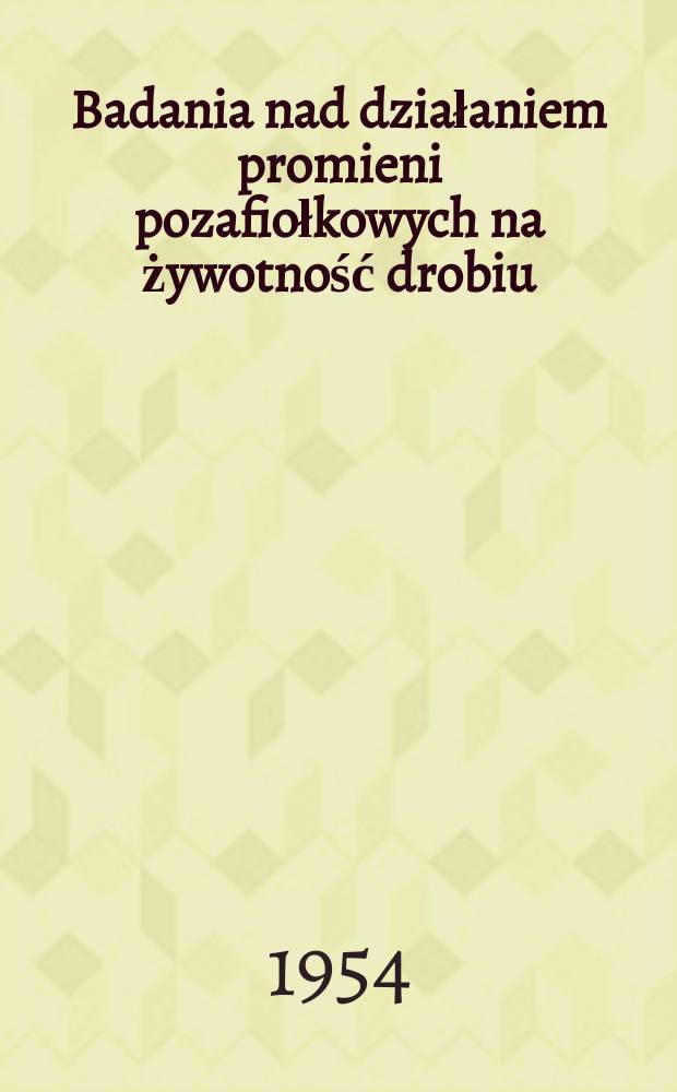 Badania nad działaniem promieni pozafiołkowych na żywotność drobiu