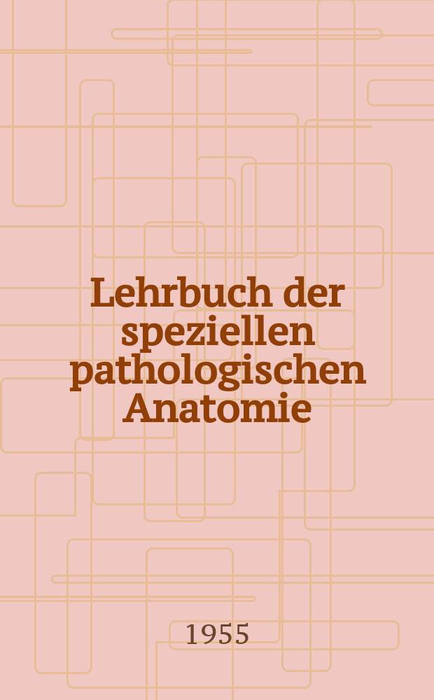 Lehrbuch der speziellen pathologischen Anatomie : In 3 Bd.