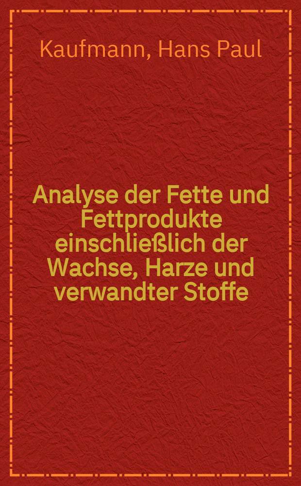 Analyse der Fette und Fettprodukte einschließlich der Wachse, Harze und verwandter Stoffe