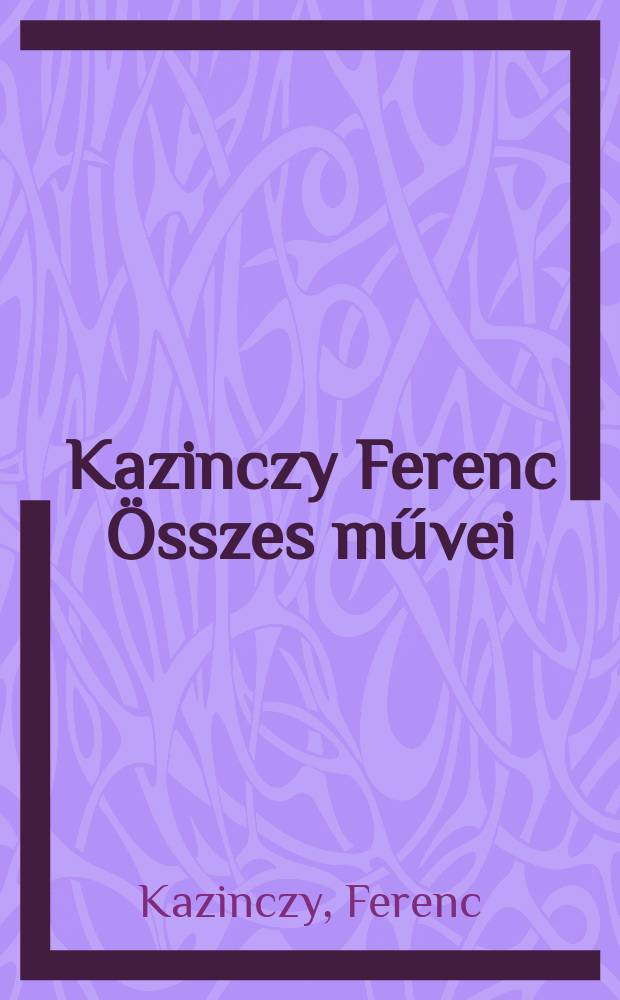 Kazinczy Ferenc Összes művei : Levelezés : Készült a Magyar tudományos akad. Irodalomtörténeti intézetének gondozásában