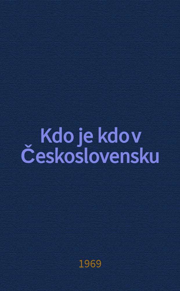 Kdo je kdo v Československu : Biografie žij&iacute;c&iacute;ch osob se st&aacute;l&yacute;m bydli&scaron;těm v ČSSR