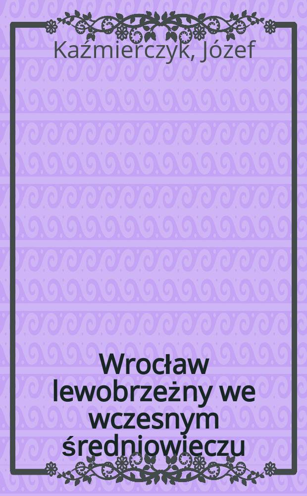 Wrocław lewobrzeżny we wczesnym średniowieczu