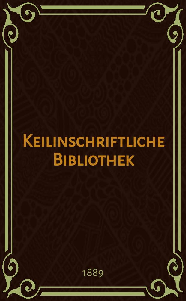 Keilinschriftliche Bibliothek : Sammlung von assyrischen und babylonischen Texten in Umschrift und Übersetzung