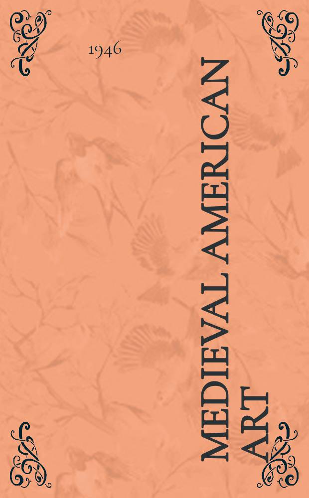 Medieval American art : A survey in 2 vol