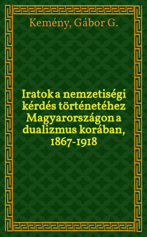 Iratok a nemzetiségi kérdés történetéhez Magyarországon a dualizmus korában, 1867-1918 = Документы об истории национального вопроса в Венгрии, 1867 - 1918