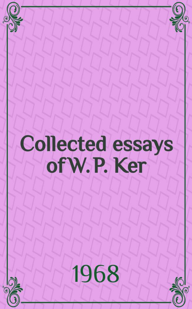 Collected essays of W. P. Ker : In 2 vol
