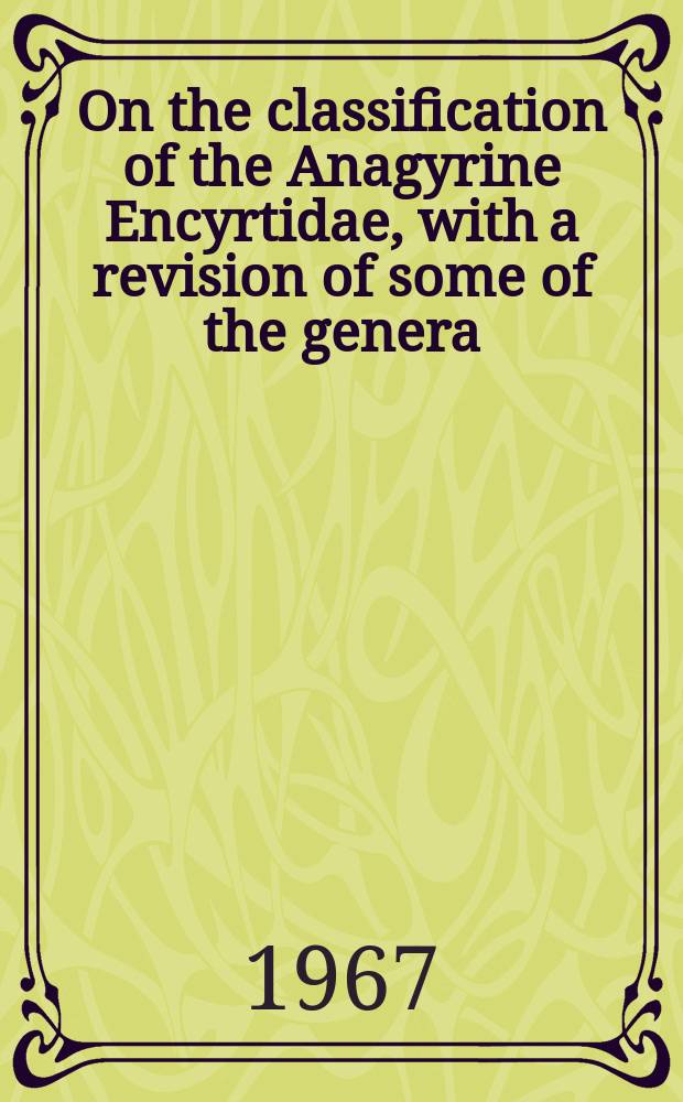 On the classification of the Anagyrine Encyrtidae, with a revision of some of the genera (Hymenoptera: Chalcidoidea)