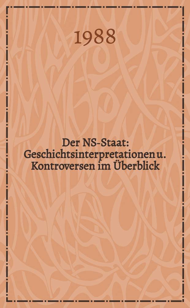 Der NS-Staat : Geschichtsinterpretationen u. Kontroversen im Überblick