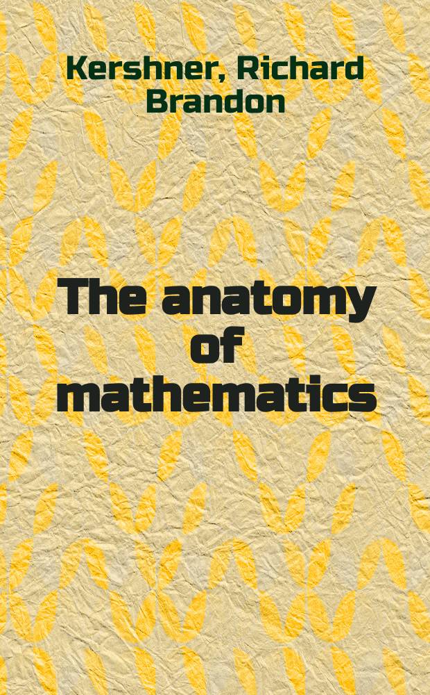 The anatomy of mathematics