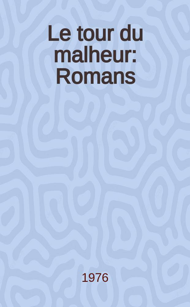 Le tour du malheur : Romans