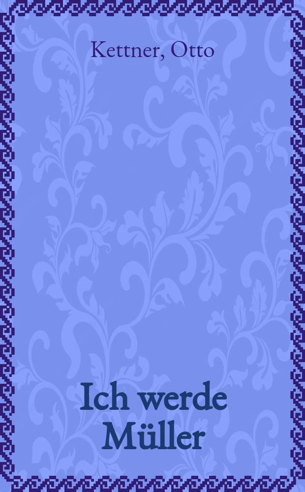 Ich werde M&uuml;ller