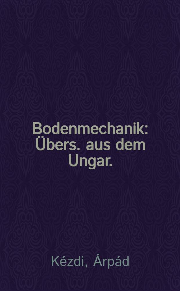 Bodenmechanik : Übers. aus dem Ungar.
