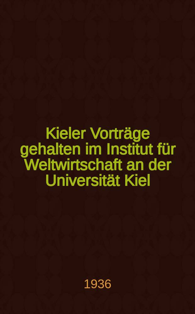 Kieler Vorträge gehalten im Institut für Weltwirtschaft an der Universität Kiel
