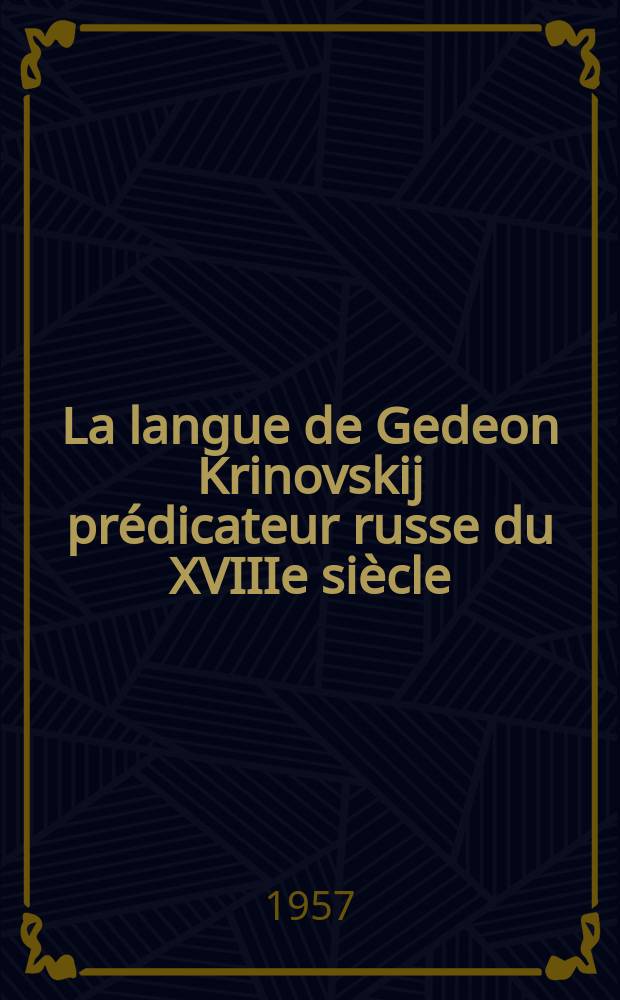 La langue de Gedeon Krinovskij prédicateur russe du XVIIIe siècle