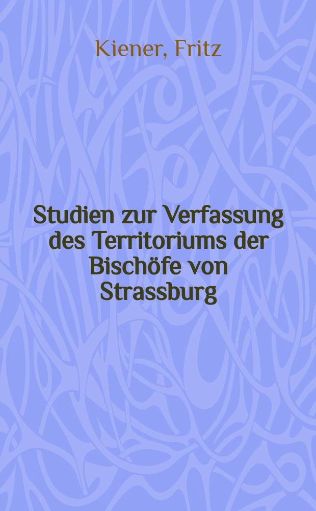 Studien zur Verfassung des Territoriums der Bischöfe von Strassburg