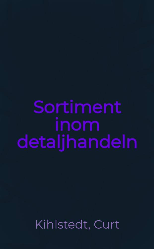 Sortiment inom detaljhandeln : Studier inom detaljhandelsföretag av sortimentsstorlek och sammansättning samt vissa kostnads- och intäktssamband : Akad. avh. ... för vinnande av ekonomie doktorsgrad