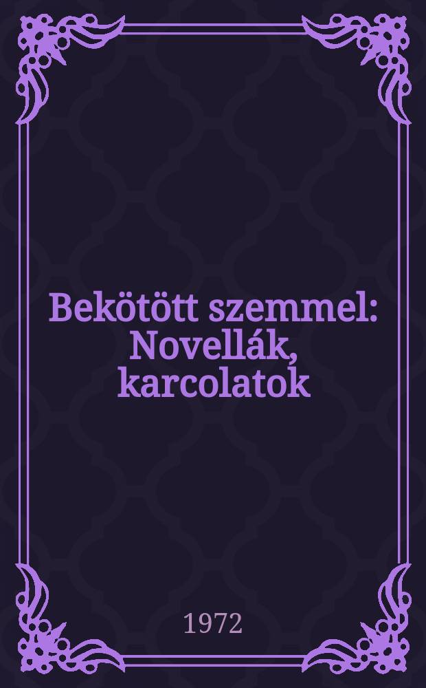 Bek&ouml;t&ouml;tt szemmel : Novell&aacute;k, karcolatok