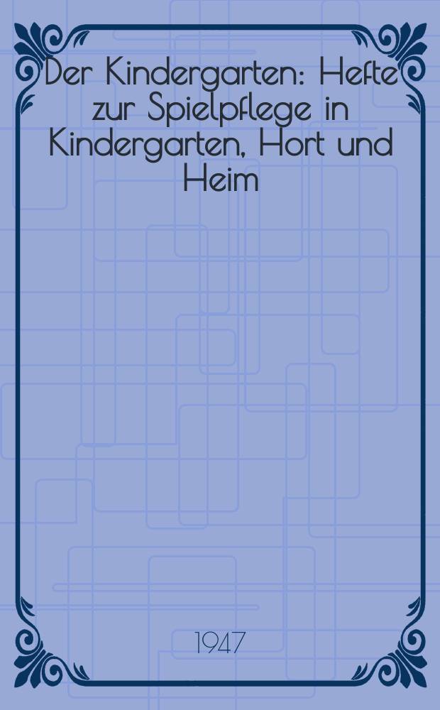 Der Kindergarten : Hefte zur Spielpflege in Kindergarten, Hort und Heim