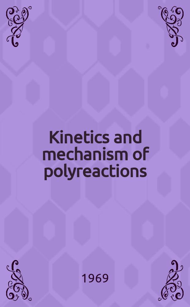 Kinetics and mechanism of polyreactions : Preprints of paper to be presented at the Symposium, 25th - 30th Aug. 1969