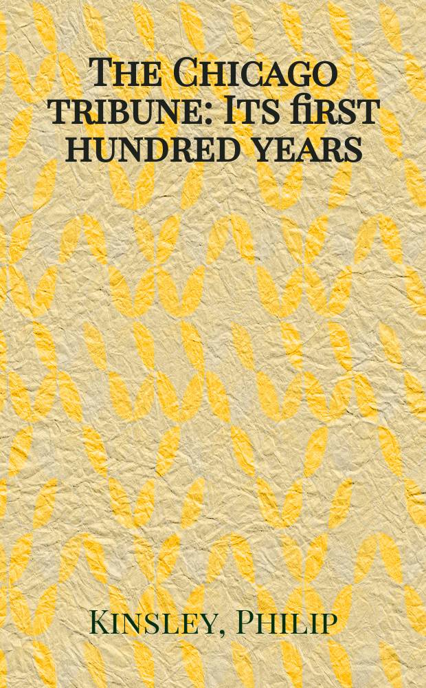 The Chicago tribune : Its first hundred years