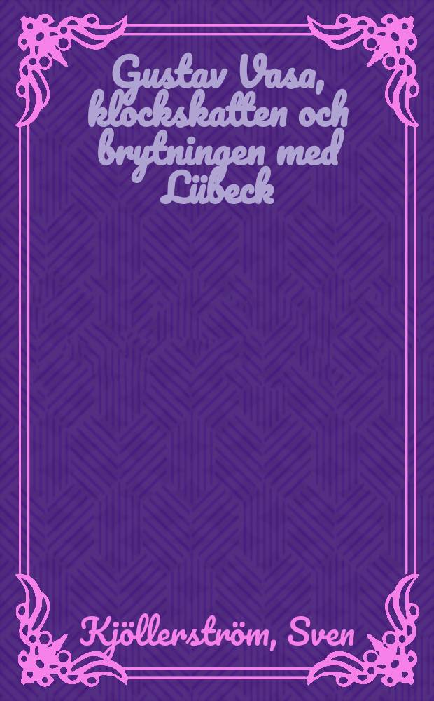 Gustav Vasa, klockskatten och brytningen med Lübeck