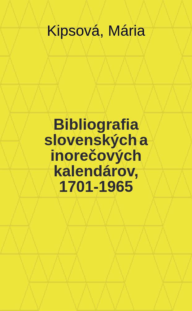 Bibliografia slovensk&yacute;ch a inorečov&yacute;ch kalend&aacute;rov, 1701-1965