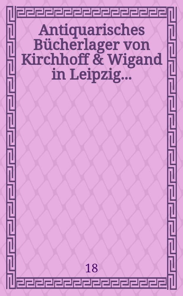Antiquarisches Bücherlager von Kirchhoff & Wigand in Leipzig ...