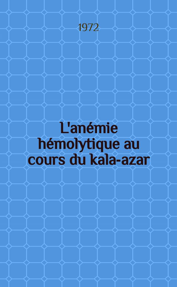 L'anémie hémolytique au cours du kala-azar : À propos d'une observation personnelle : Revue de la littérature : Thèse ..