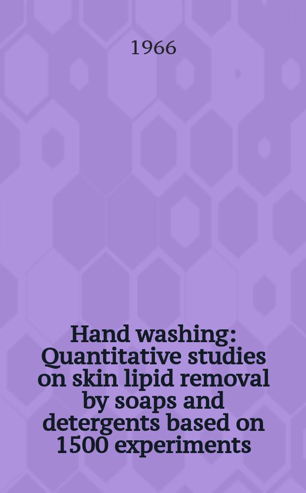Hand washing : Quantitative studies on skin lipid removal by soaps and detergents based on 1500 experiments