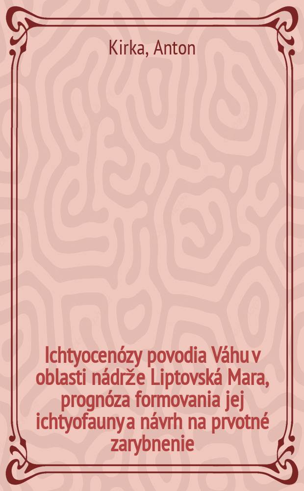 Ichtyocenózy povodia Váhu v oblasti nádrže Liptovská Mara, prognóza formovania jej ichtyofauny a návrh na prvotné zarybnenie