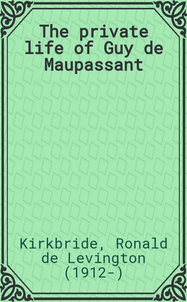 The private life of Guy de Maupassant