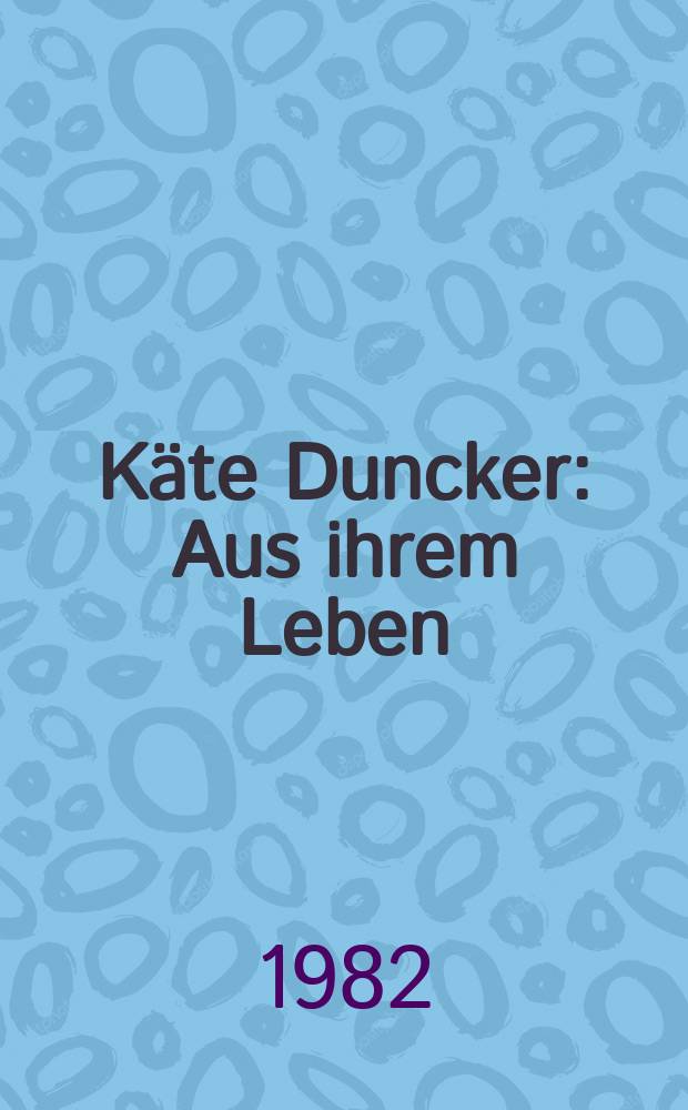 Käte Duncker : Aus ihrem Leben