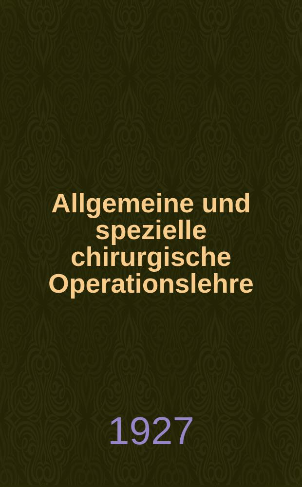 Allgemeine und spezielle chirurgische Operationslehre