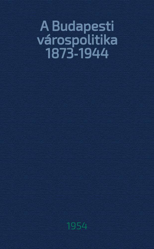 A Budapesti v&aacute;rospolitika 1873-1944