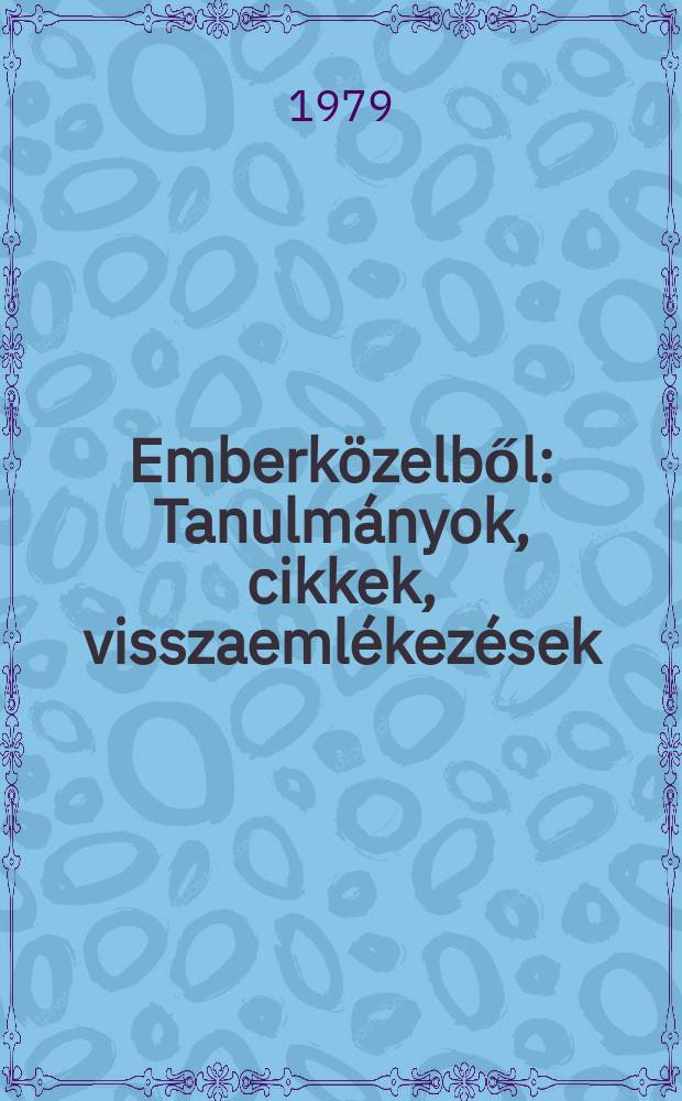 Emberközelből : Tanulmányok, cikkek, visszaemlékezések