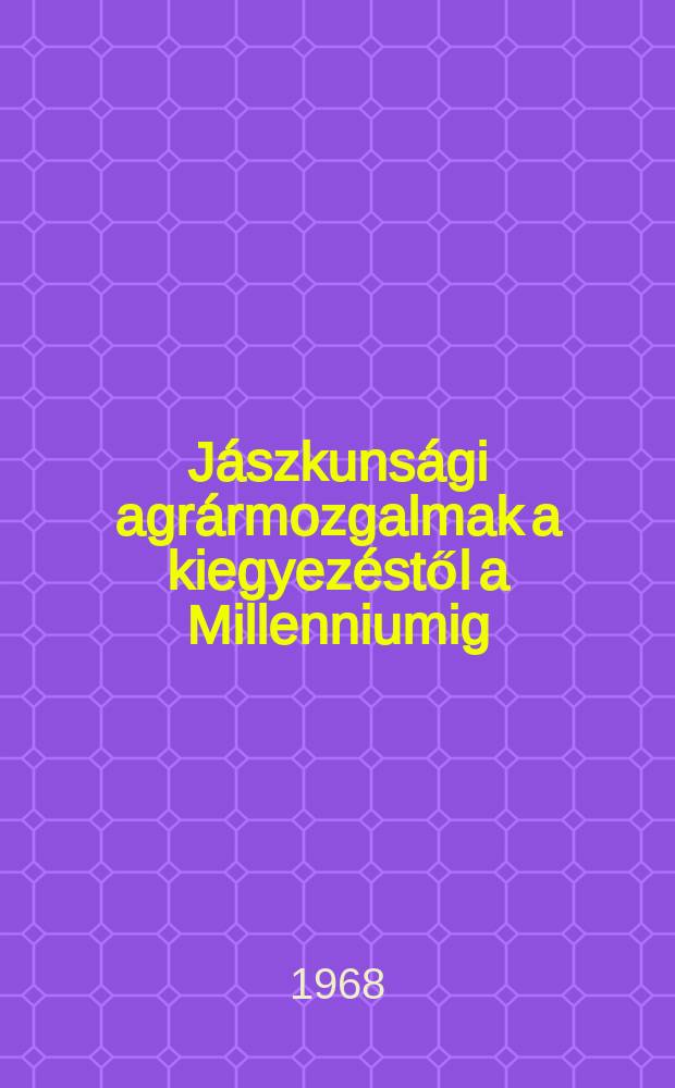 J&aacute;szkuns&aacute;gi agr&aacute;rmozgalmak a kiegyez&eacute;stől a Millenniumig (1867-1895)