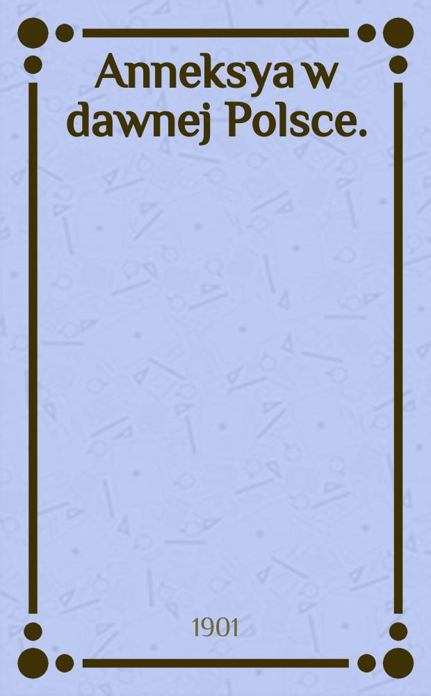 Anneksya w dawnej Polsce. (Unia Polski z Litwą)