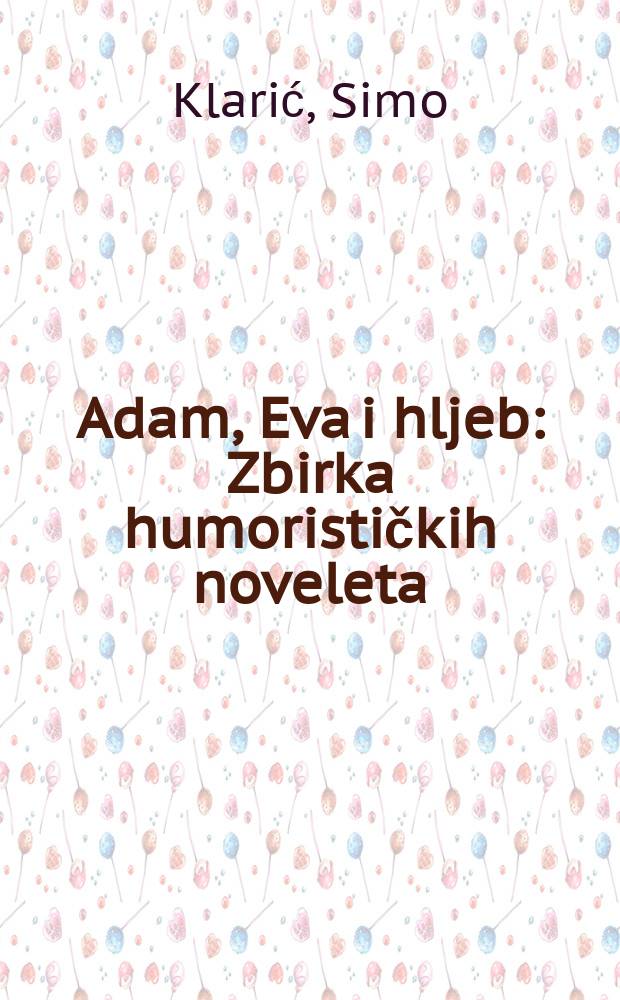 Adam, Eva i hljeb : Zbirka humorističkih noveleta