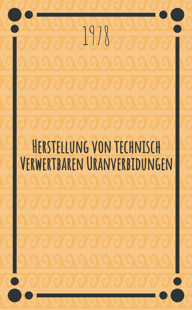 Herstellung von technisch Verwertbaren Uranverbidungen