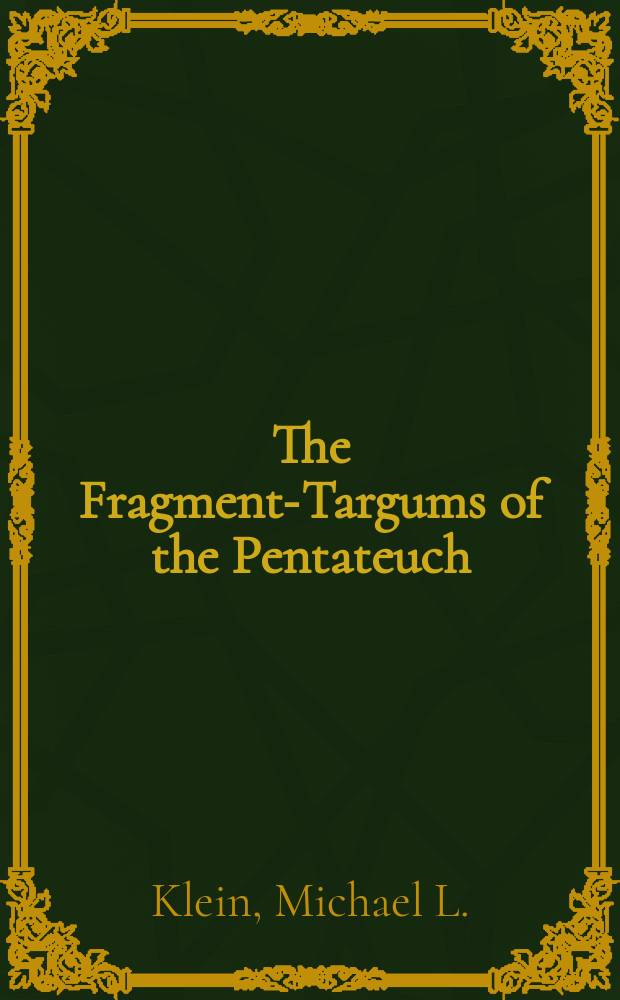 The Fragment-Targums of the Pentateuch : According to their extant sources
