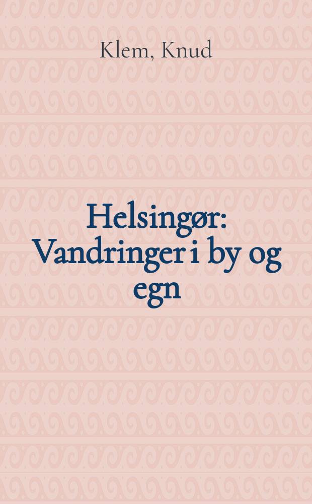 Helsingør : Vandringer i by og egn