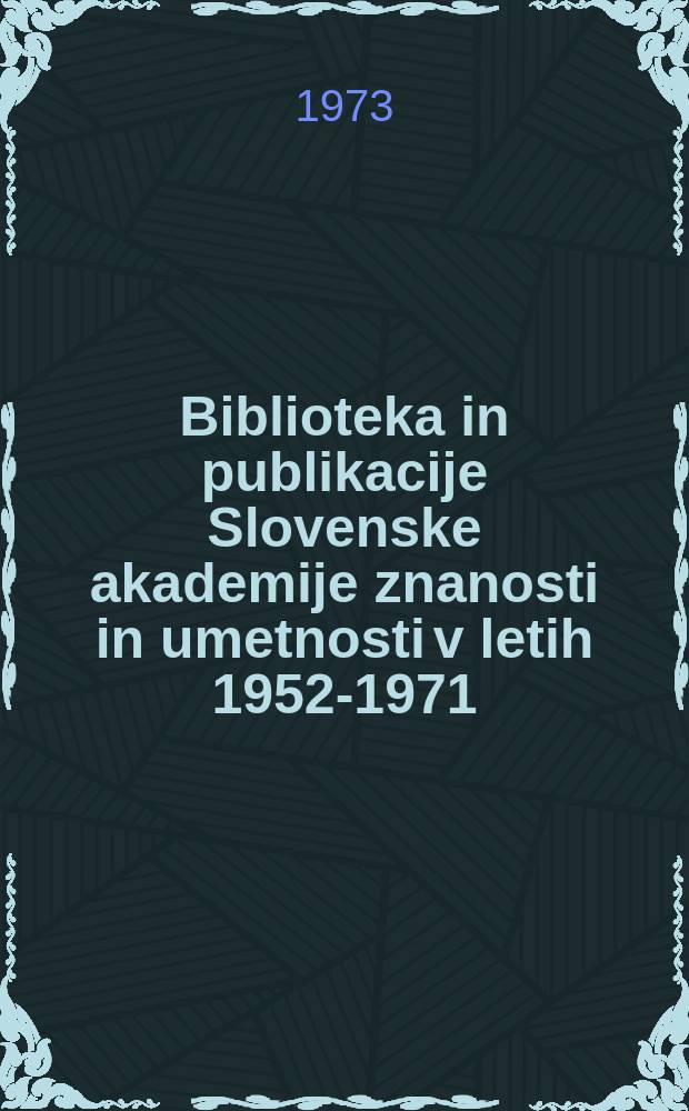 Biblioteka in publikacije Slovenske akademije znanosti in umetnosti v letih 1952-1971
