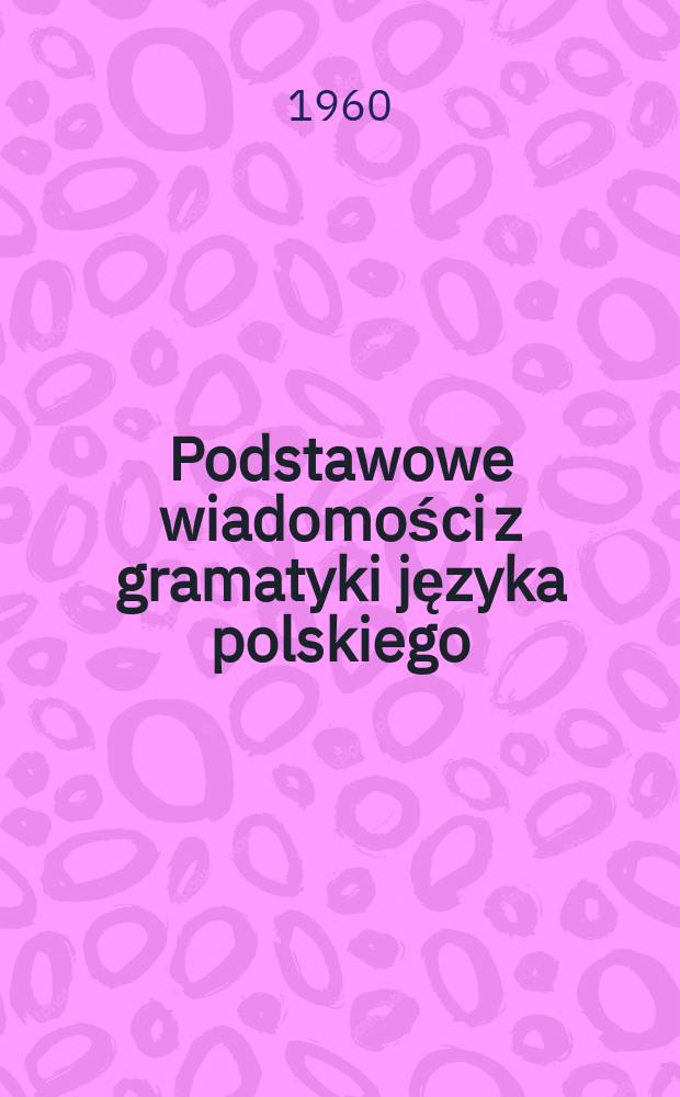 Podstawowe wiadomości z gramatyki języka polskiego