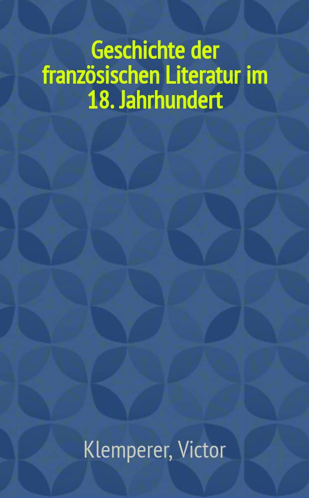 Geschichte der französischen Literatur im 18. Jahrhundert : Erinnerungen eines Philologen, 1881-1918