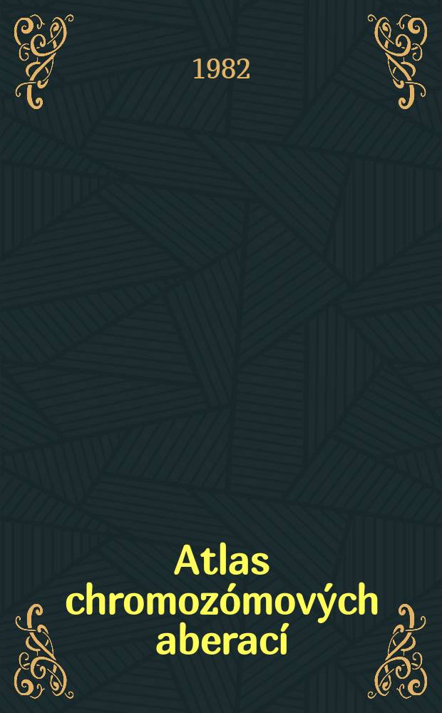 Atlas chromozómových aberací = Chromosome aberrations atlas = Атлас хромосомовых аберраций