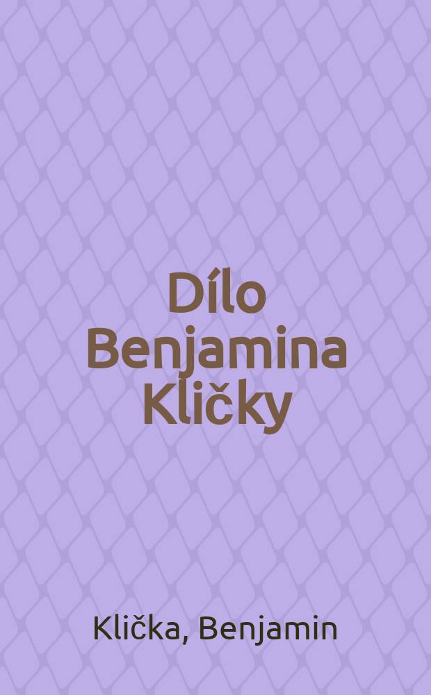 [Dílo Benjamina Kličky]