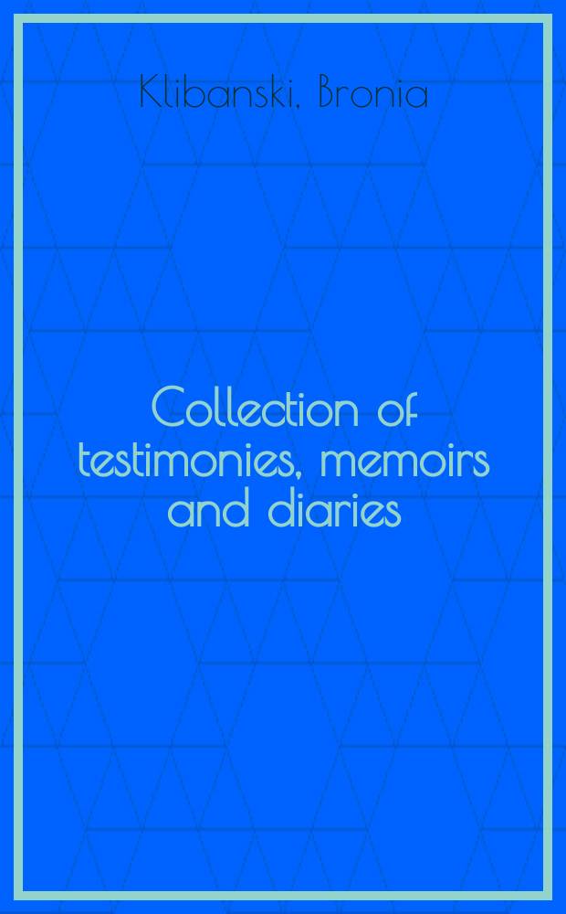 Collection of testimonies, memoirs and diaries : (Record group 033)