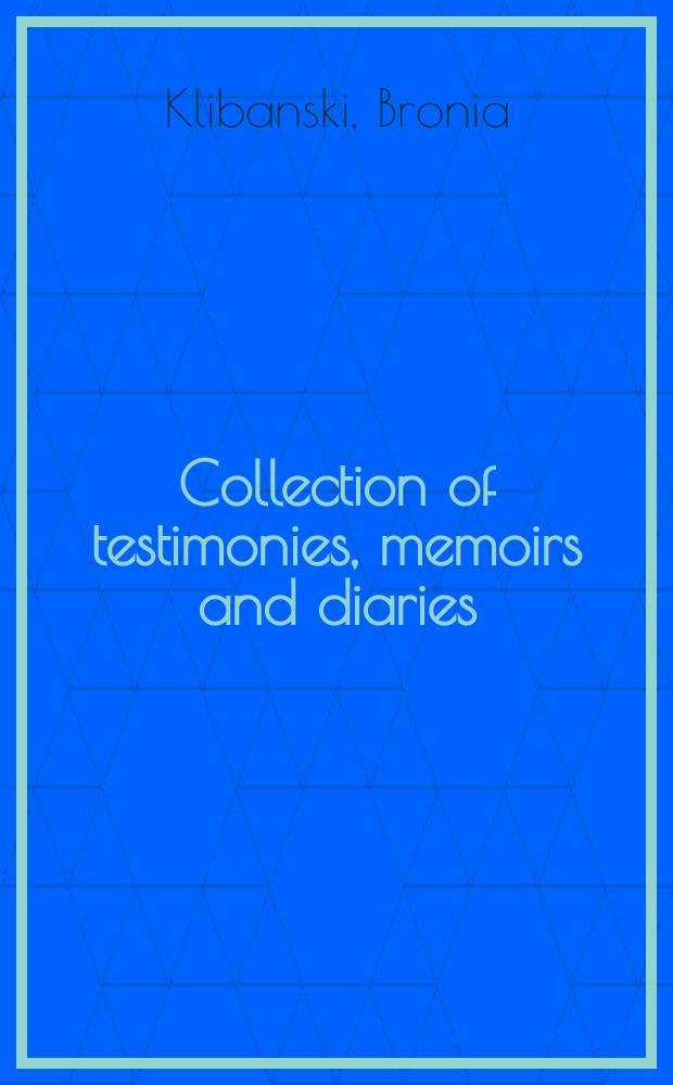 Collection of testimonies, memoirs and diaries : (Record group 033)
